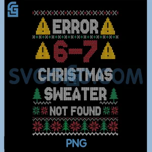 Error 67 Christmas Sweater Not Found PNG, Funny Six Seven Ugly PNG