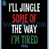 Funny Christmas PNG, Jingle Some of The Way I'm Tired PNG