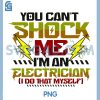 Funny Electrician PNG, You Can't Shock Me I'm an Electrician PNG