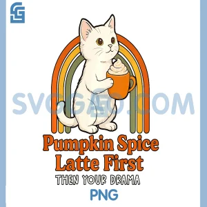 Funny Fall Cat PNG, Pumpkin Spice Latte First Then Your Drama PNG