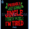 Probably Gonna Jingle PNG, Funny Tired Christmas Quote PNG