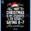 Funny Saying 6 7 PNG, 67 Six Seven Students PNG, Teacher Christmas PNG