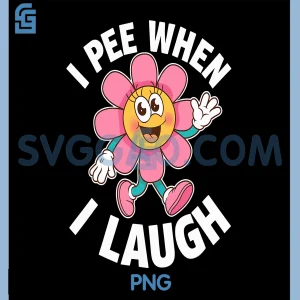 Funny Saying I Pee When I Laugh PNG, Flower Fun Pun Gag PNG