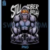 Still Sober Bruh Gorilla PNG, Funny Gym Workout PNG