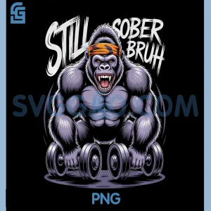 Still Sober Bruh Gorilla PNG, Funny Gym Workout PNG