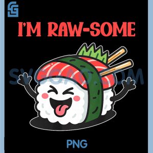 Funny Sushi Roll PNG, I'm Raw Some Kawaii Food Lover PNG