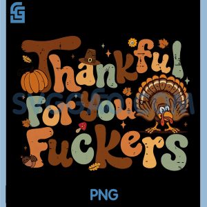 Funny Thanksgiving PNG, Friendsgiving Thankful for You Fuckers PNG