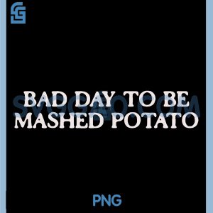 Bad Day to Be Mashed Potato PNG, Funny Thanksgiving Mashed Potato PNG