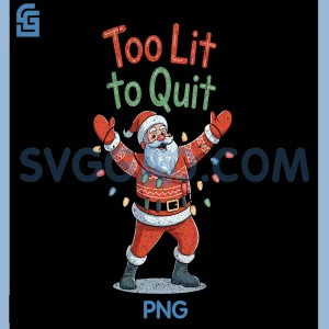 Funny Too Lit to Quit PNG, Santa Christmas Holiday Humor PNG