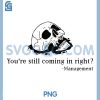 Funny Work Email PNG, You're Still Coming in Right PNG 1 Funny Work Email PNG, You're Still Coming in Right PNG