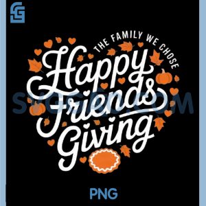Happy Friendsgiving PNG, Thanksgiving friends the family we chose PNG