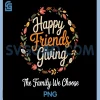 Happy Friendsgiving The Family we Choose PNG, Thanksgiving PNG