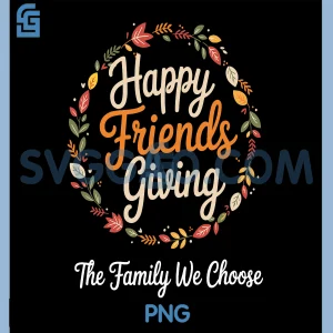 Happy Friendsgiving The Family we Choose PNG, Thanksgiving PNG