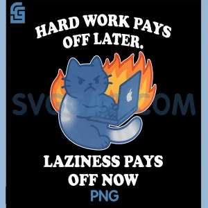 Hard Work Pays Off Later PNG, Laziness Pays Off Now PNG