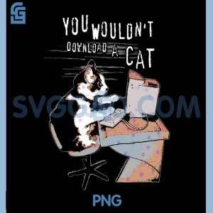 You Wouldnt Download A Cat PNG, Funny Meme Cat PNG, Lover Kitten Kitty NG