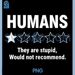 Humans Stupid Would Not Recommend Ironic PNG, Meme Funny Graphic PNG