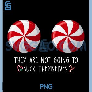 Humor Christmas PNG, They aren't Going to Suck Themselves PNG