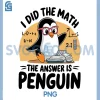 I Did The Math The Answer is Penguin PNG, Funny Math Teacher PNG 2 I Did The Math The Answer is Penguin PNG, Funny Math Teacher PNG