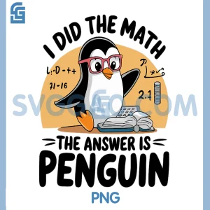 I Did The Math The Answer is Penguin PNG, Funny Math Teacher PNG