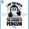 I Did The Math The Answer is Penguin PNG, Funny Math Teacher PNG