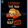 I Fought The Nap But The Nap Won PNG, Funny Sleeping Sloth PNG