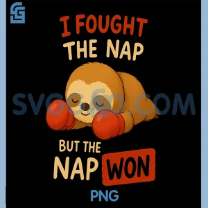 I Fought The Nap But The Nap Won PNG, Funny Sleeping Sloth PNG