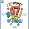 I Survived 67 Days PNG, School Humor PNG