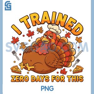I Trained Zero Days For This PNG, Funny Turkey Trot Thanksgiving PNG