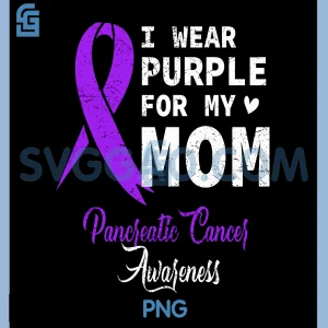 I Wear Purple for My Mom PNG, Pancreatic Cancer Awareness Ideas PNG
