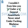 Christmas Sass Quote PNG, I Won’t Kiss You Even Under Anaesthetic PNG