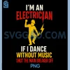 Im an Electrician If I Dance PNG, Without Music Shut Main Off PNG