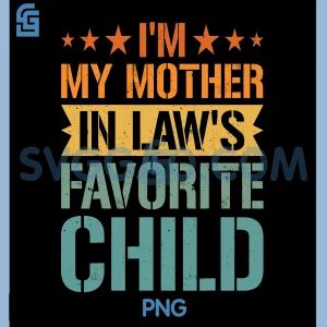 Im My Mother in Laws Favorite Child PNG, Funny Family Humor PNG