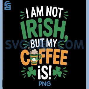 Im Not Irish But My Coffee is PNG, Funny Design PNG