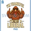Im Thankful Im Not A Liberal PNG, Funny Thanksgiving PNG