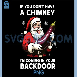 If You Dont Have A Chimney PNG, I'm Coming in Your Backdoor PNG