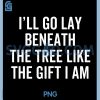 I'll Go Lay Beneath The Tree Like The Gift PNG, Funny Christmas PNG