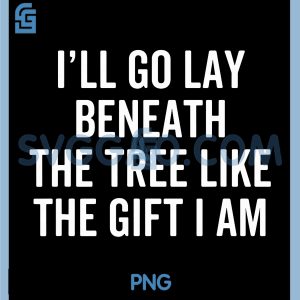 I'll Go Lay Beneath The Tree Like The Gift PNG, Funny Christmas PNG