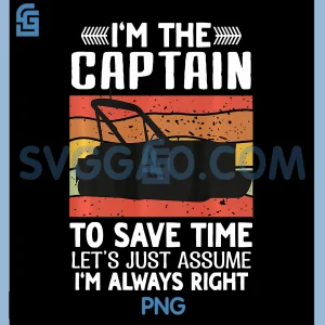Im Captain to Save Time Let's Assume PNG, I'm Always Right PNG