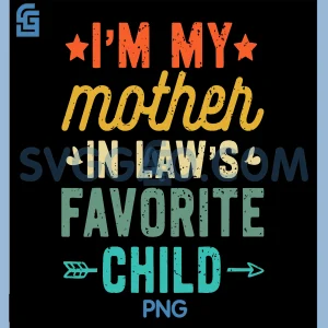 Funny Family Humor PNG, I'm My Mother in Law's Favorite Child PNG