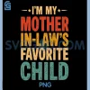 Funny In Law Humor PNG, I'm My Mother in Law’s Favorite Child PNG