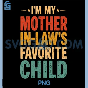 Funny In Law Humor PNG, I'm My Mother in Law&rsquo;s Favorite Child PNG
