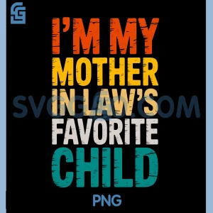 Favorite Child PNG, Retro I'm My Mother-in-Law&rsquo;s Favorite PNG