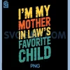 Im My Mother in Laws Favorite Child PNG, Funny Parent PNG