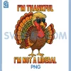 I'm Thankful I'm Not A Liberal PNG, Trump Thanksgiving Turkey PNG 2 I'm Thankful I'm Not A Liberal PNG, Trump Thanksgiving Turkey PNG