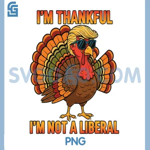I'm Thankful I'm Not A Liberal PNG, Trump Thanksgiving Turkey PNG