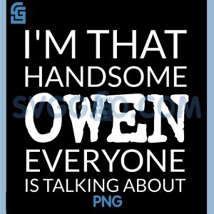 I'm That Handsome Owen PNG, Everyone is Talking About PNG