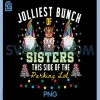 Jolliest Bunch of Sisters This Side of The Parking Lot PNG, Xmas PNG