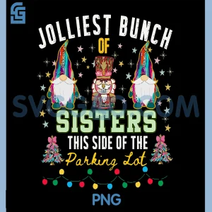 Jolliest Bunch of Sisters This Side of The Parking Lot PNG, Xmas PNG