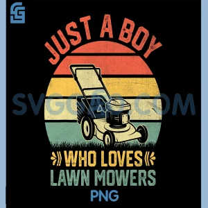 Just A Boy Who Loves Lawn Mower PNG, Farm Mowing Lovers PNG