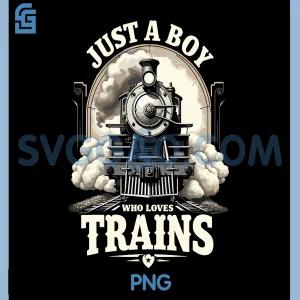 Just a Boy Who Loves Trains PNG, Vintage Steam Train PNG